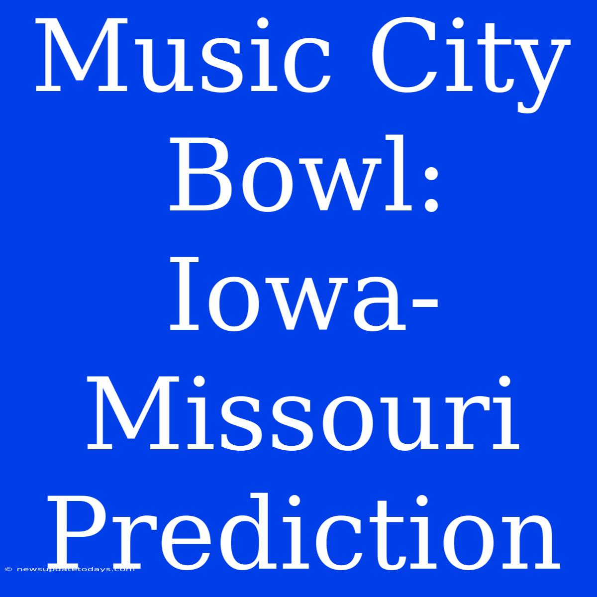 Music City Bowl: Iowa-Missouri Prediction