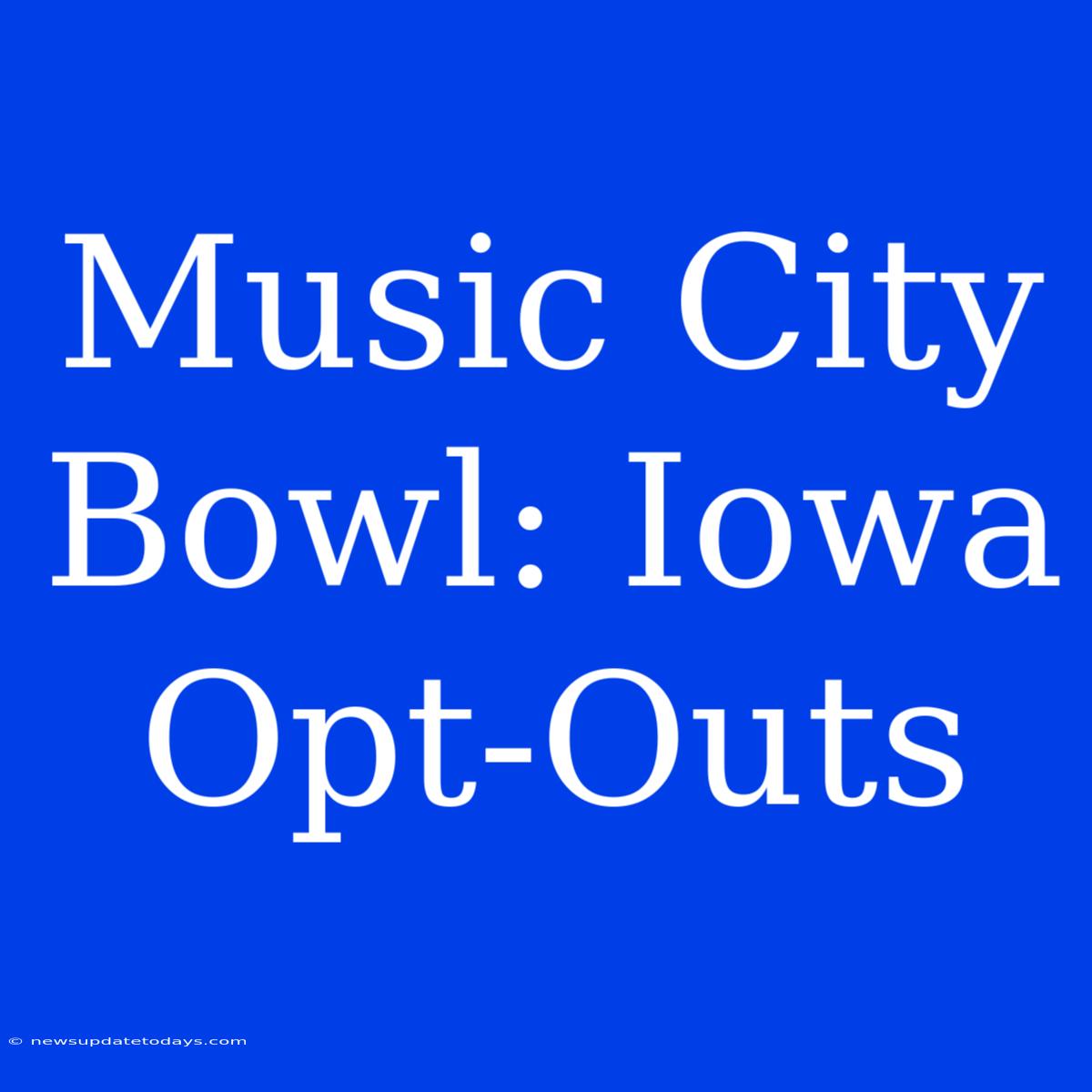 Music City Bowl: Iowa Opt-Outs