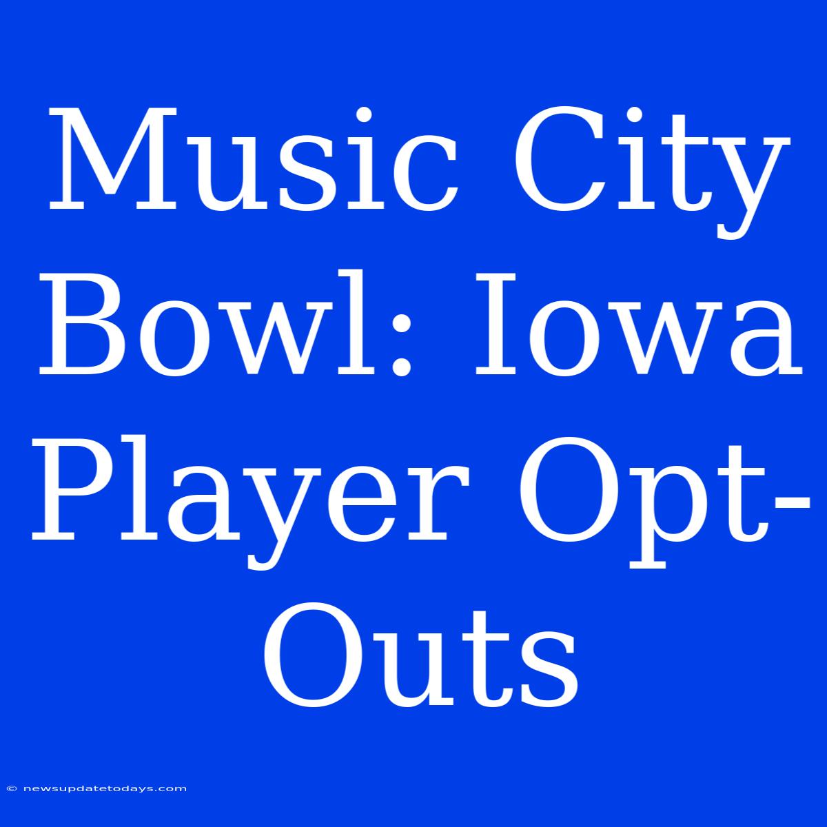 Music City Bowl: Iowa Player Opt-Outs