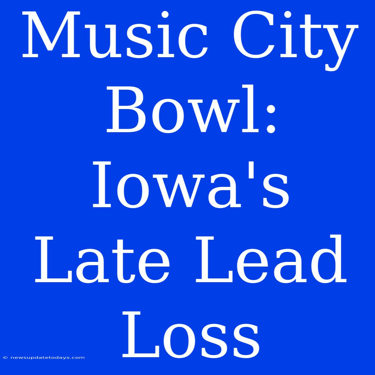 Music City Bowl: Iowa's Late Lead Loss