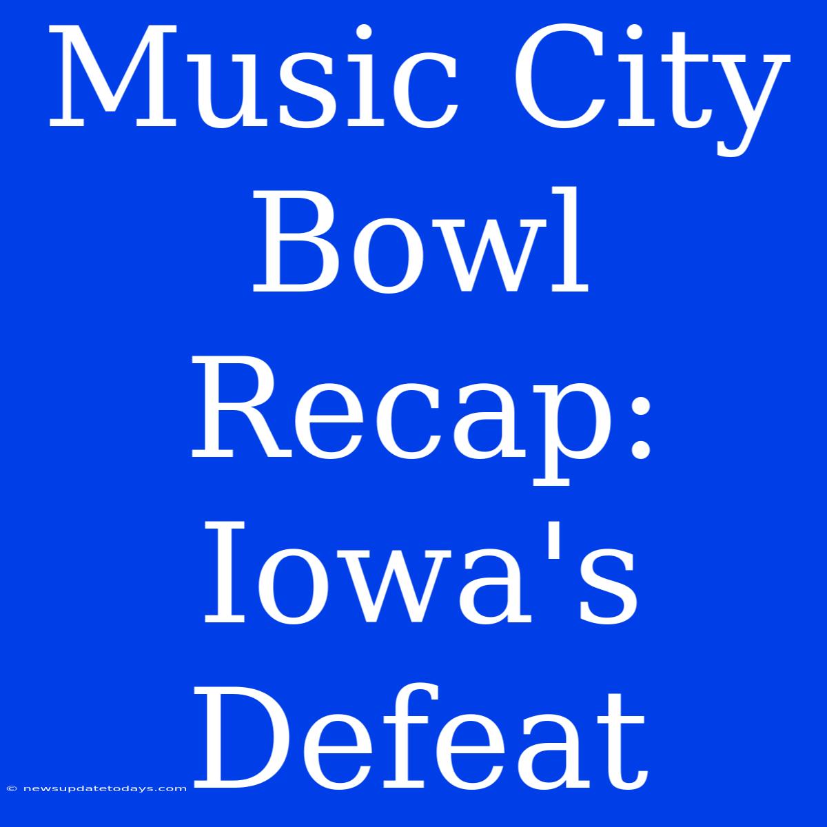 Music City Bowl Recap: Iowa's Defeat