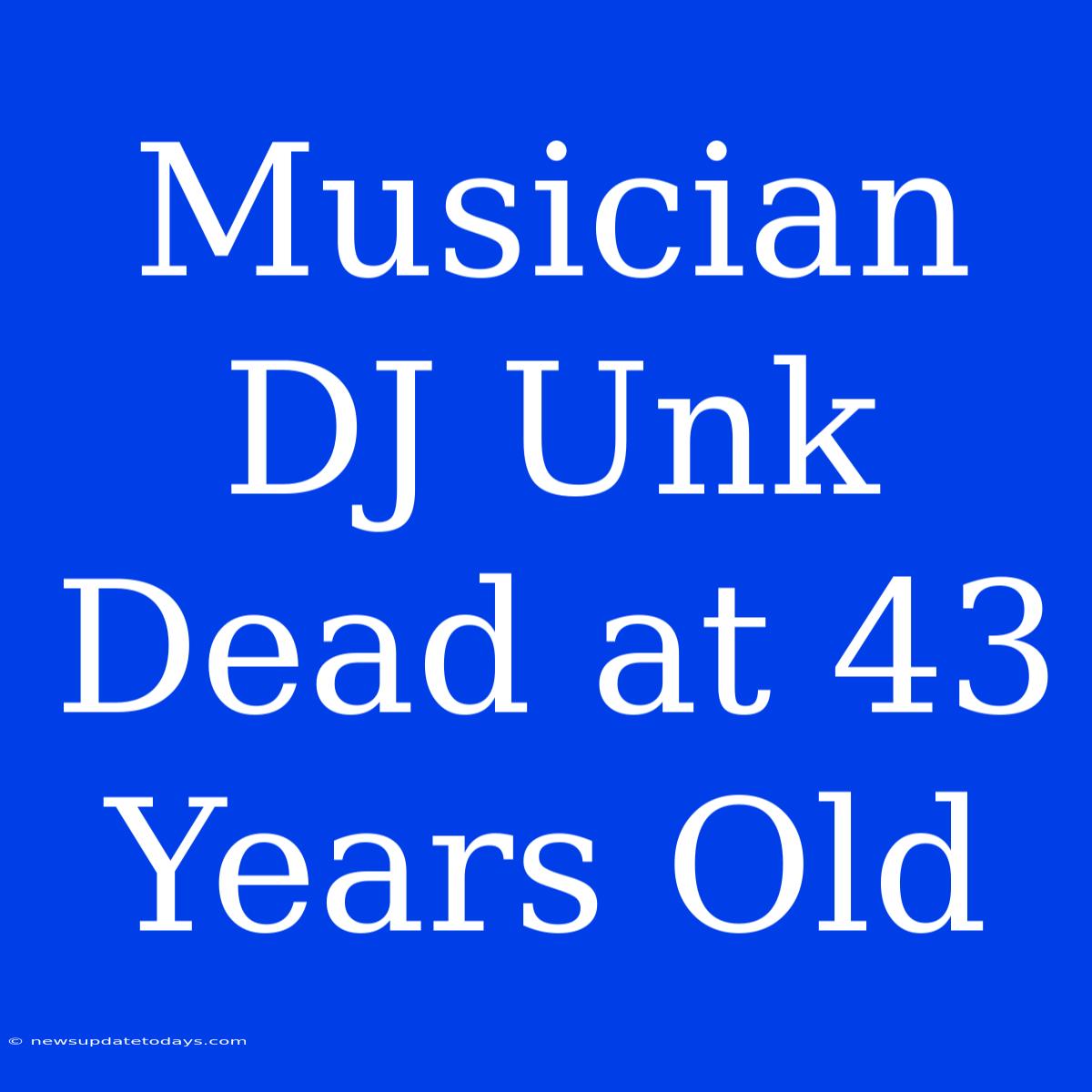 Musician DJ Unk Dead At 43 Years Old