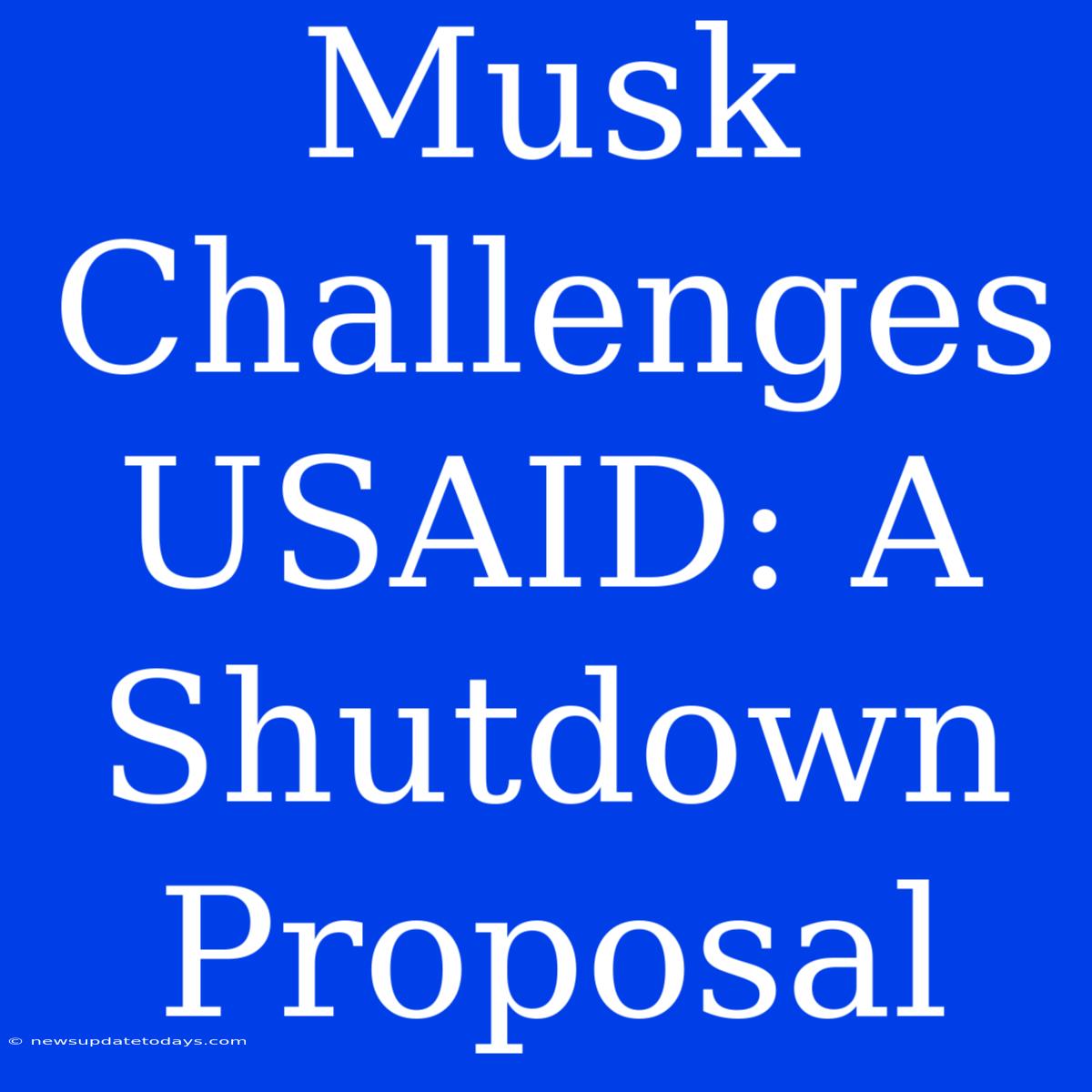 Musk Challenges USAID: A Shutdown Proposal