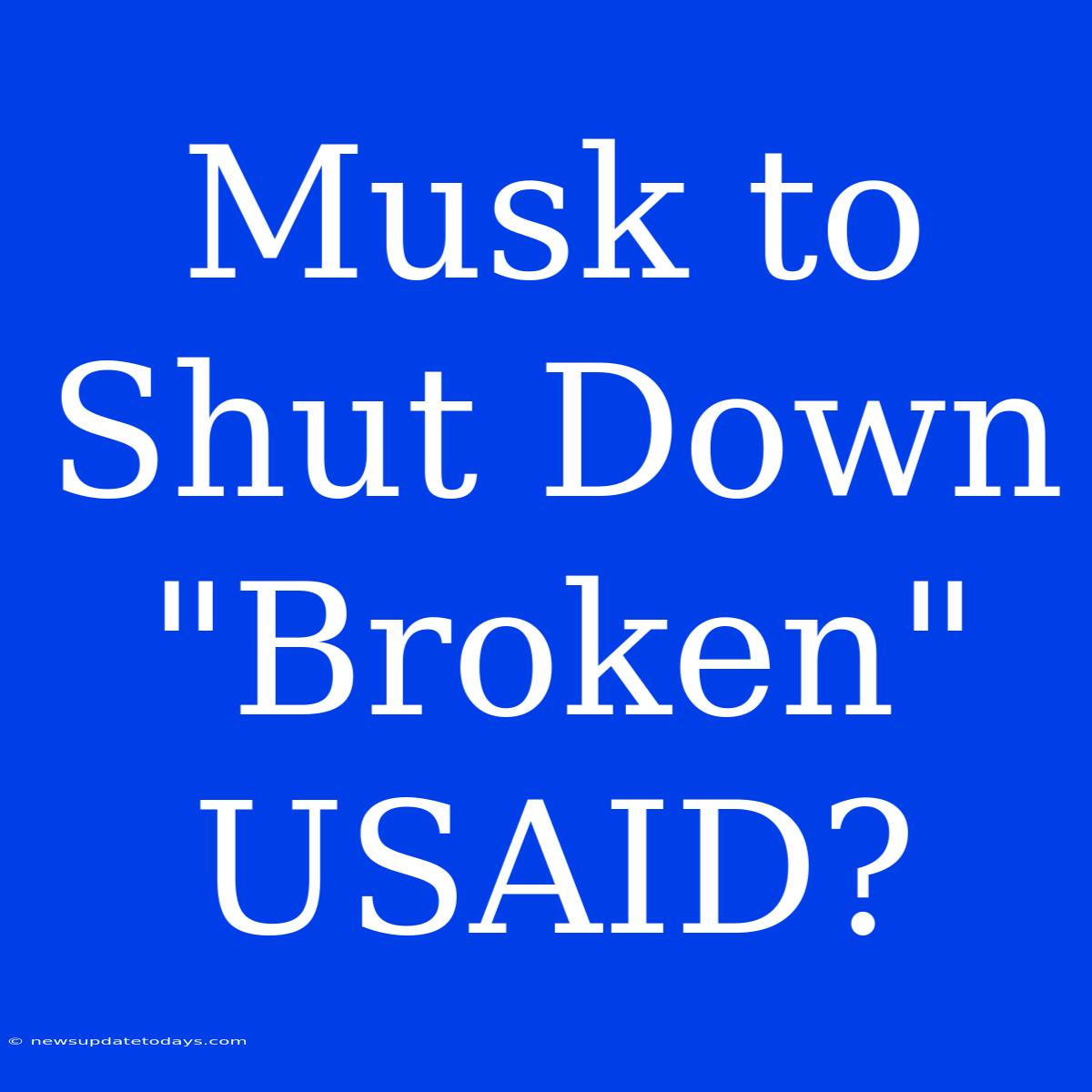 Musk To Shut Down 