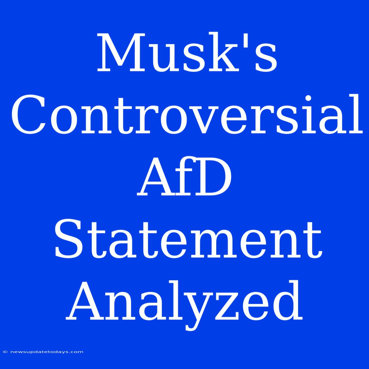 Musk's Controversial AfD Statement Analyzed