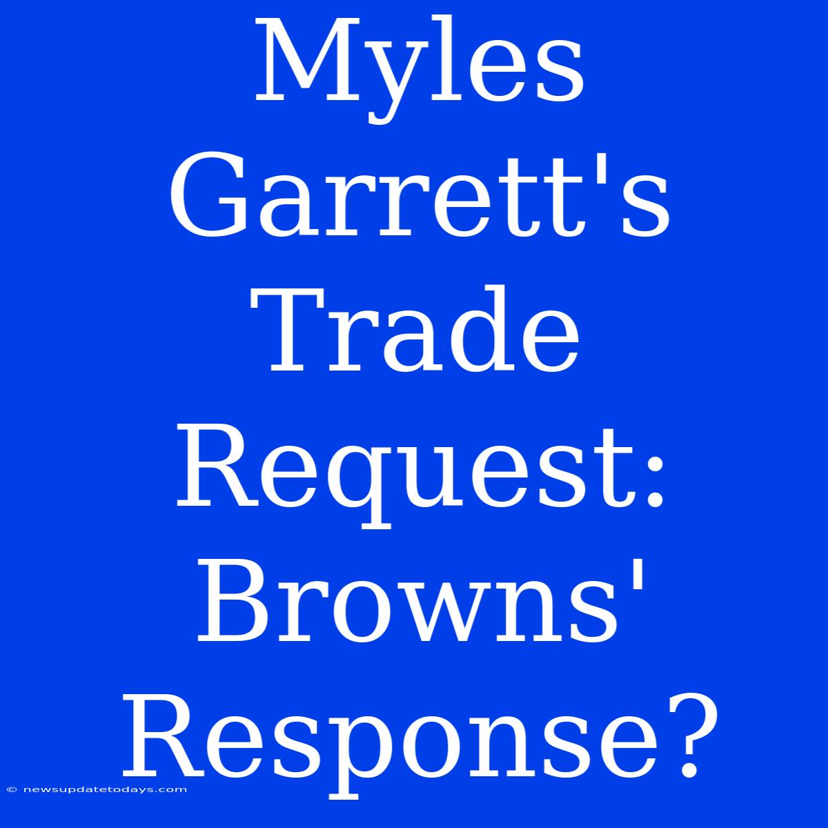 Myles Garrett's Trade Request: Browns' Response?