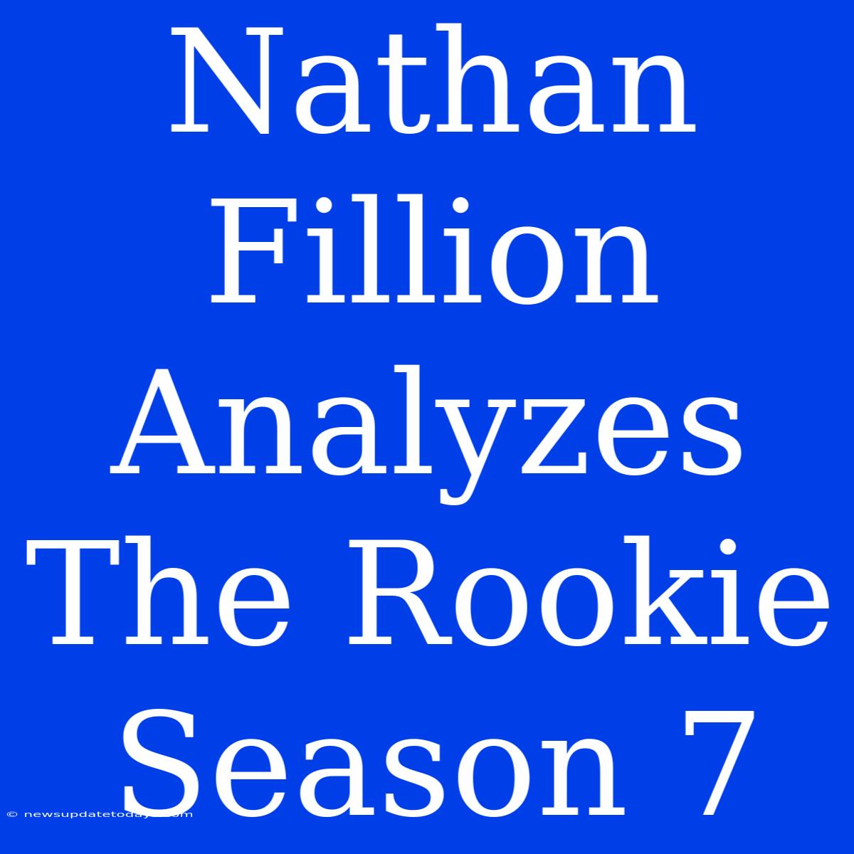 Nathan Fillion Analyzes The Rookie Season 7