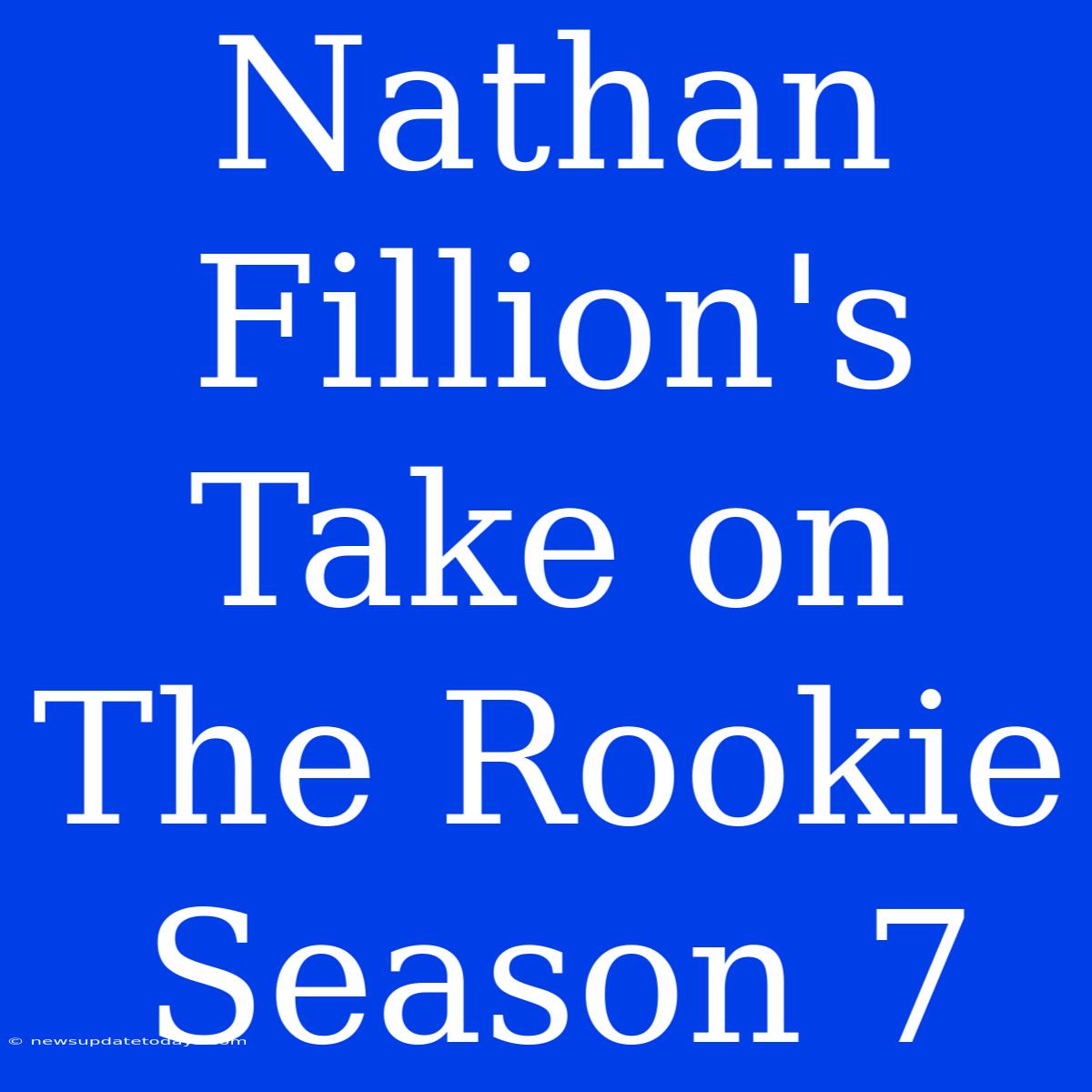 Nathan Fillion's Take On The Rookie Season 7