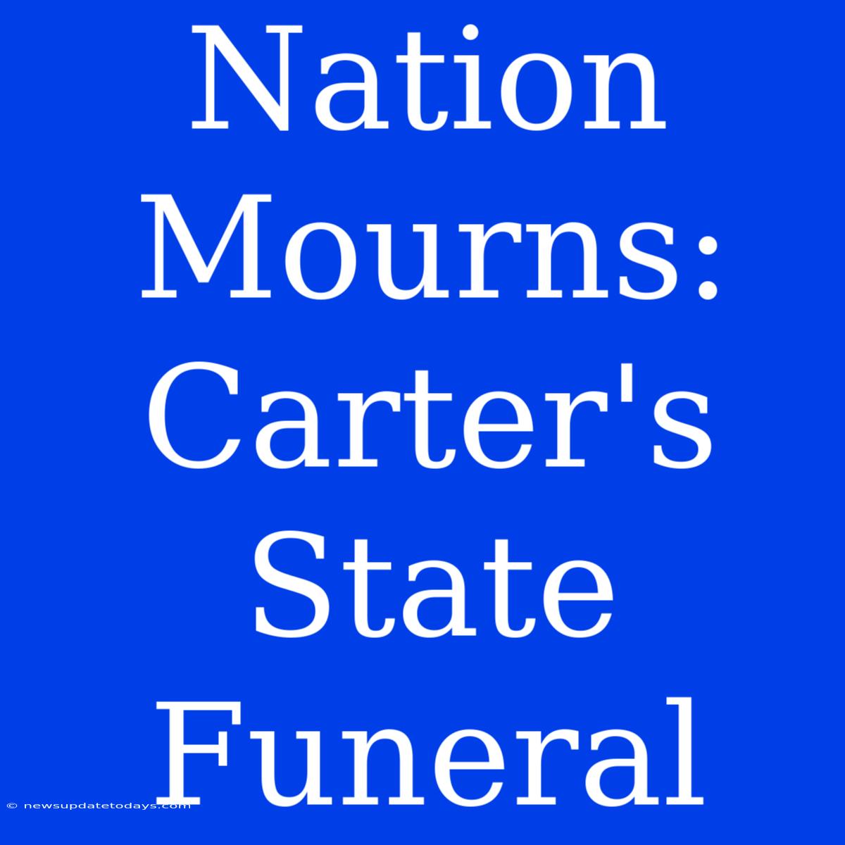 Nation Mourns: Carter's State Funeral