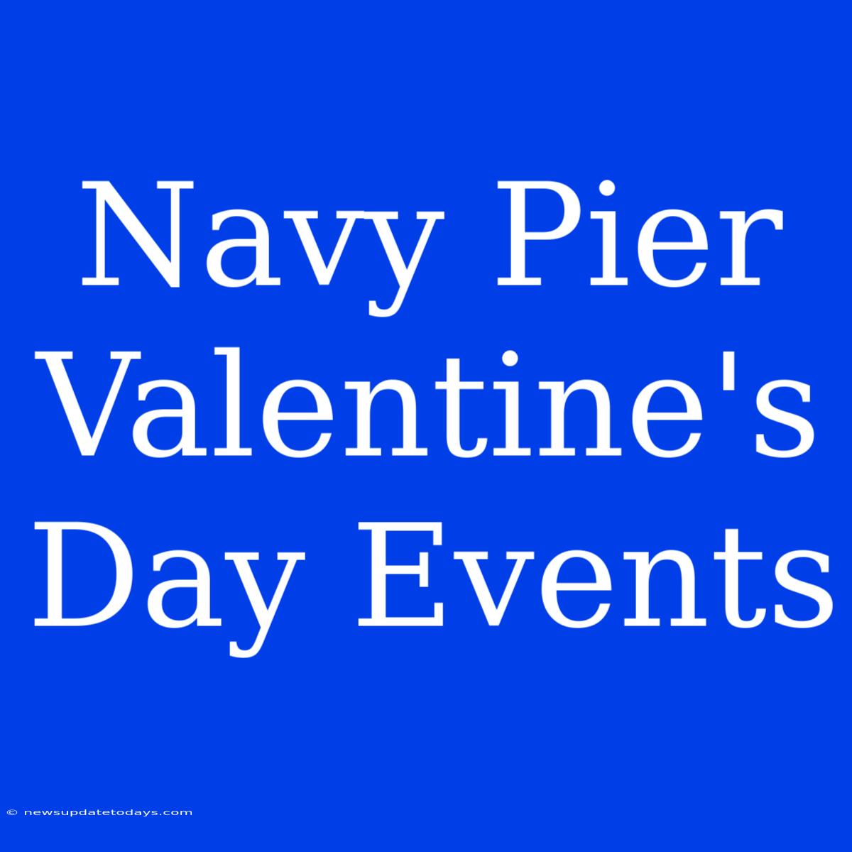 Navy Pier Valentine's Day Events