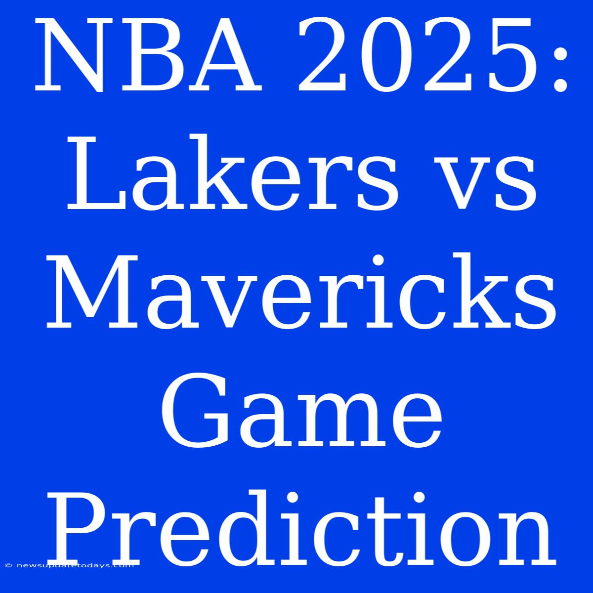 NBA 2025: Lakers Vs Mavericks Game Prediction