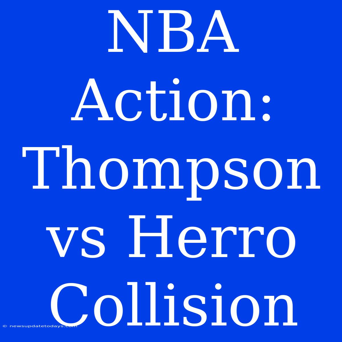 NBA Action: Thompson Vs Herro Collision