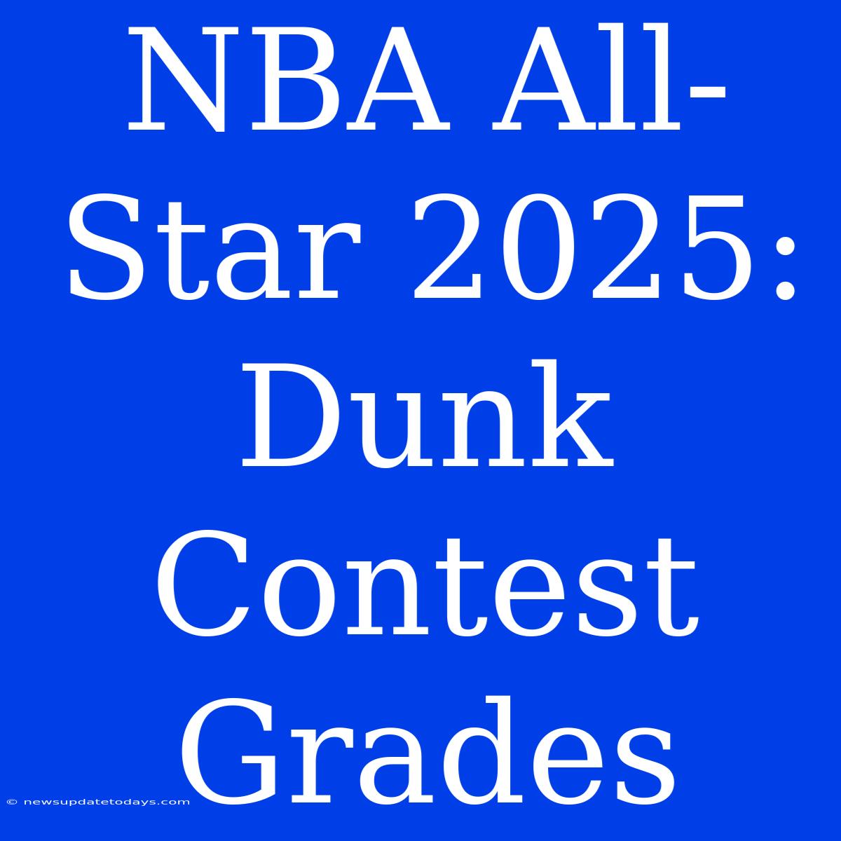 NBA All-Star 2025: Dunk Contest Grades