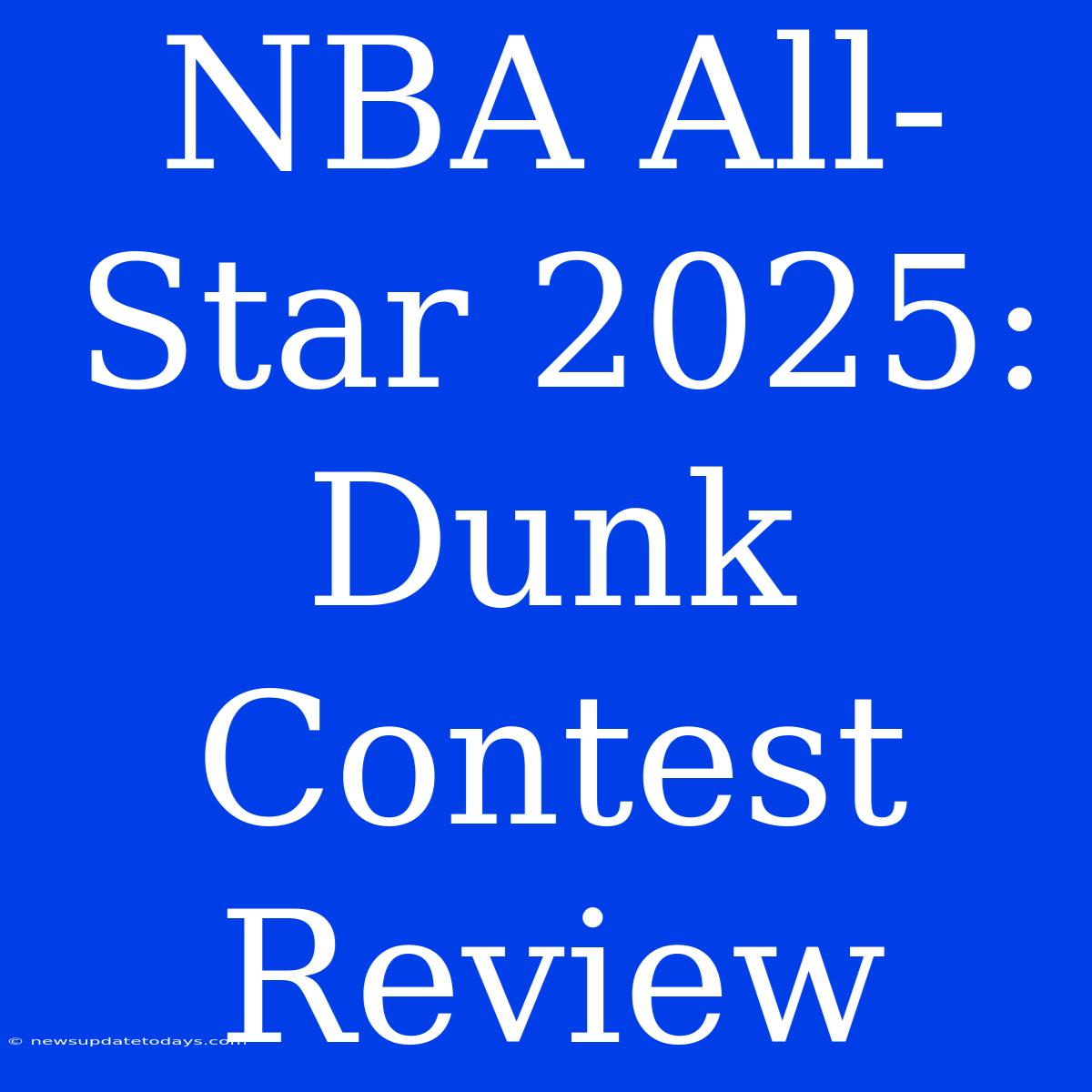 NBA All-Star 2025: Dunk Contest Review