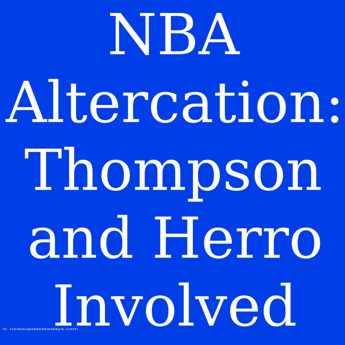 NBA Altercation: Thompson And Herro Involved