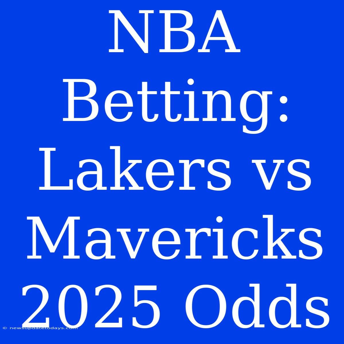 NBA Betting: Lakers Vs Mavericks 2025 Odds