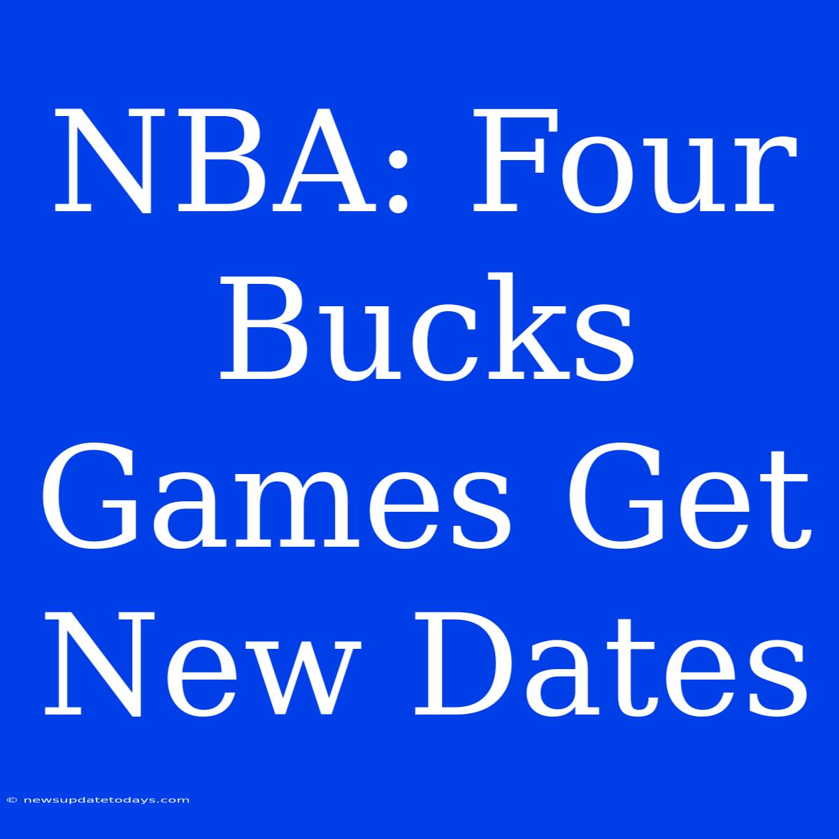 NBA: Four Bucks Games Get New Dates