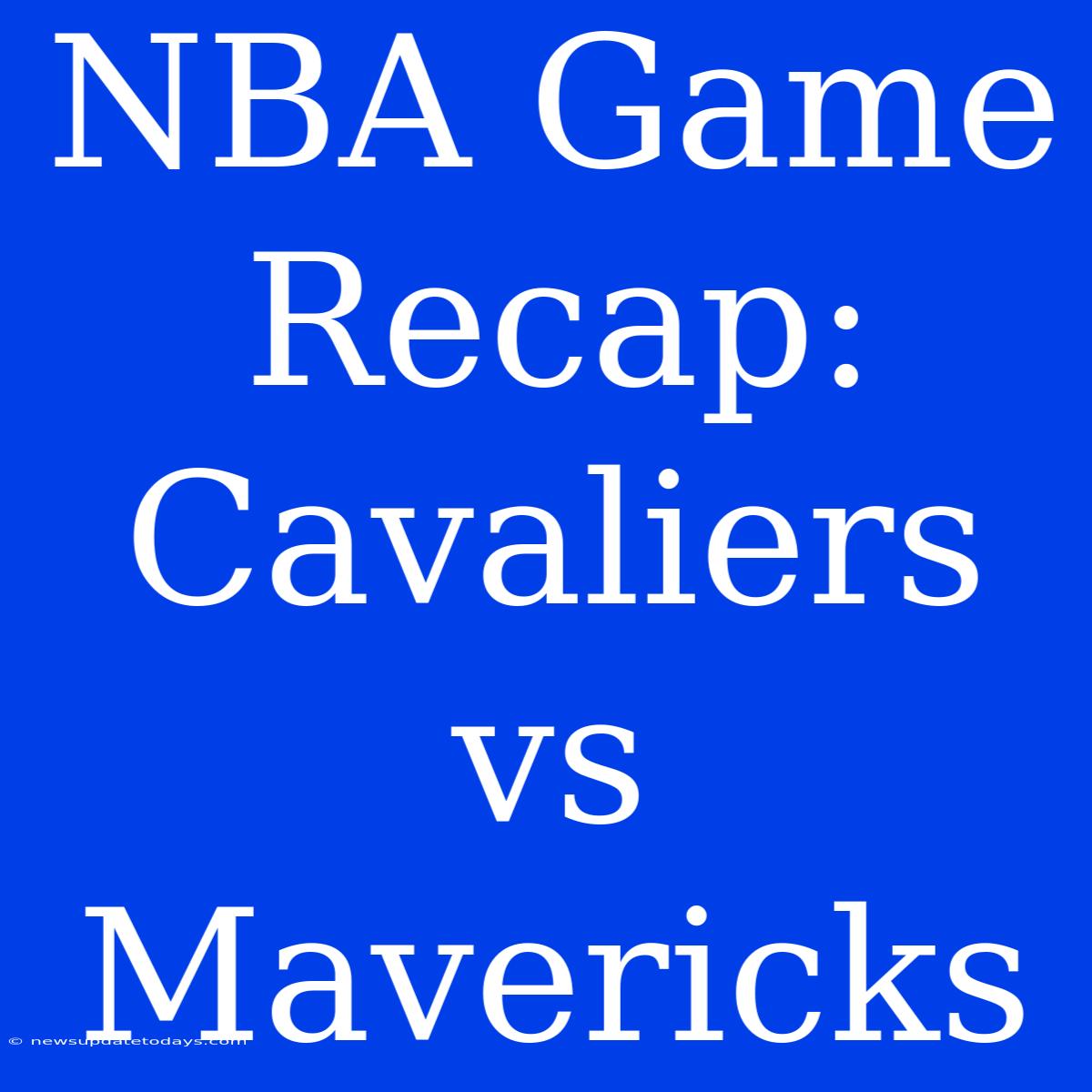 NBA Game Recap: Cavaliers Vs Mavericks