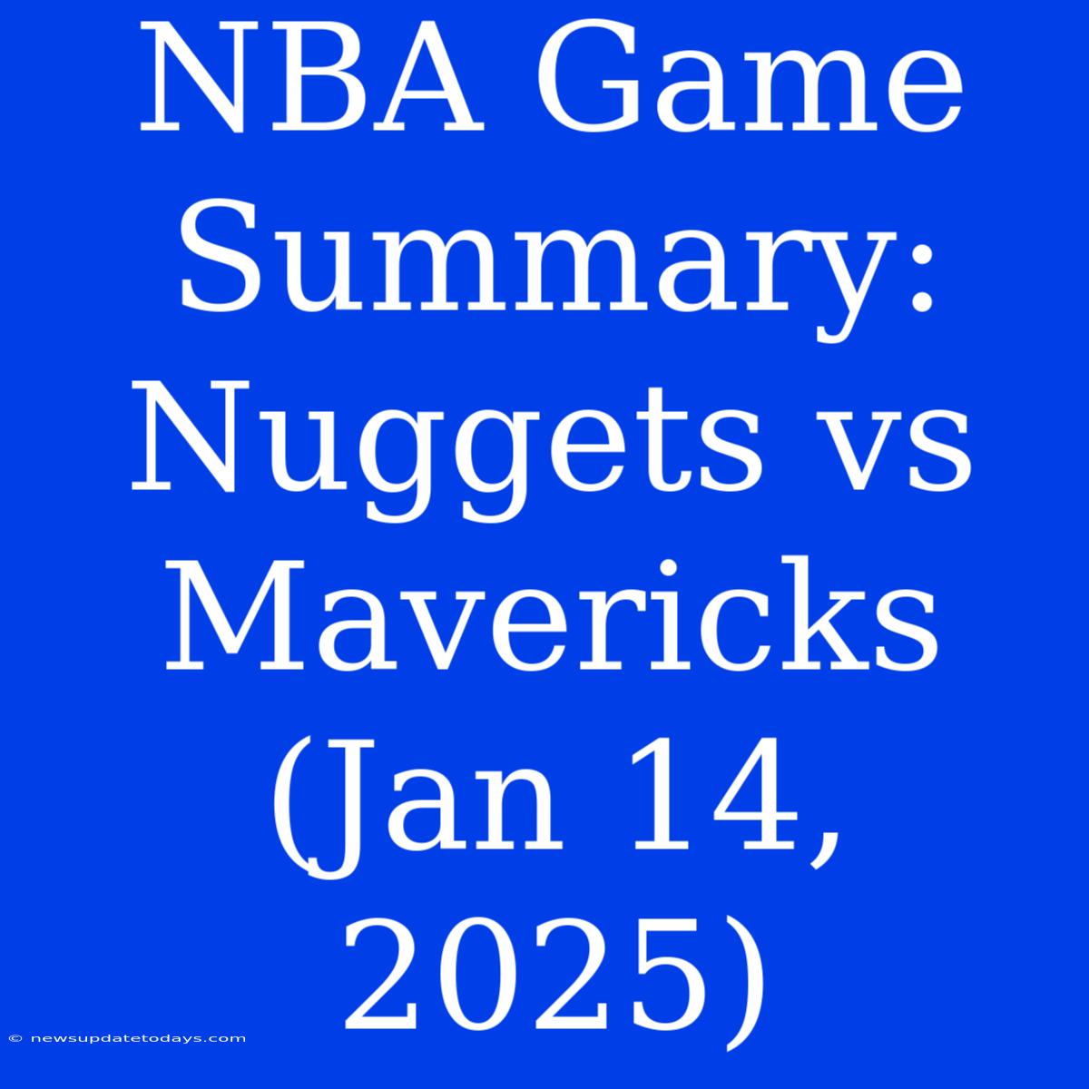 NBA Game Summary: Nuggets Vs Mavericks (Jan 14, 2025)