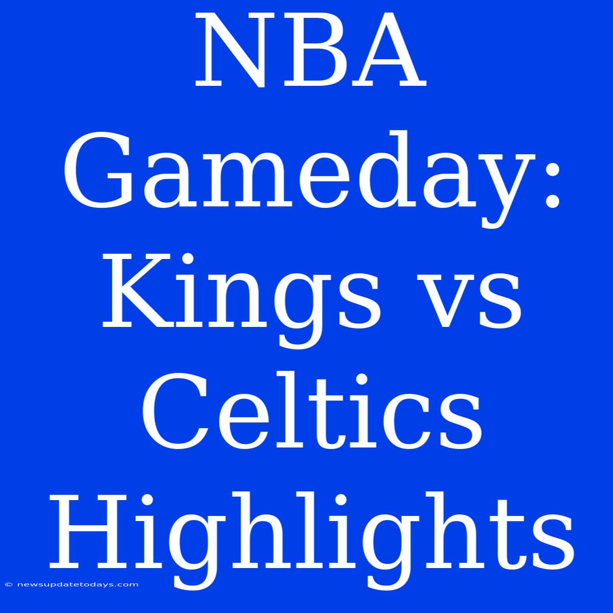 NBA Gameday: Kings Vs Celtics Highlights