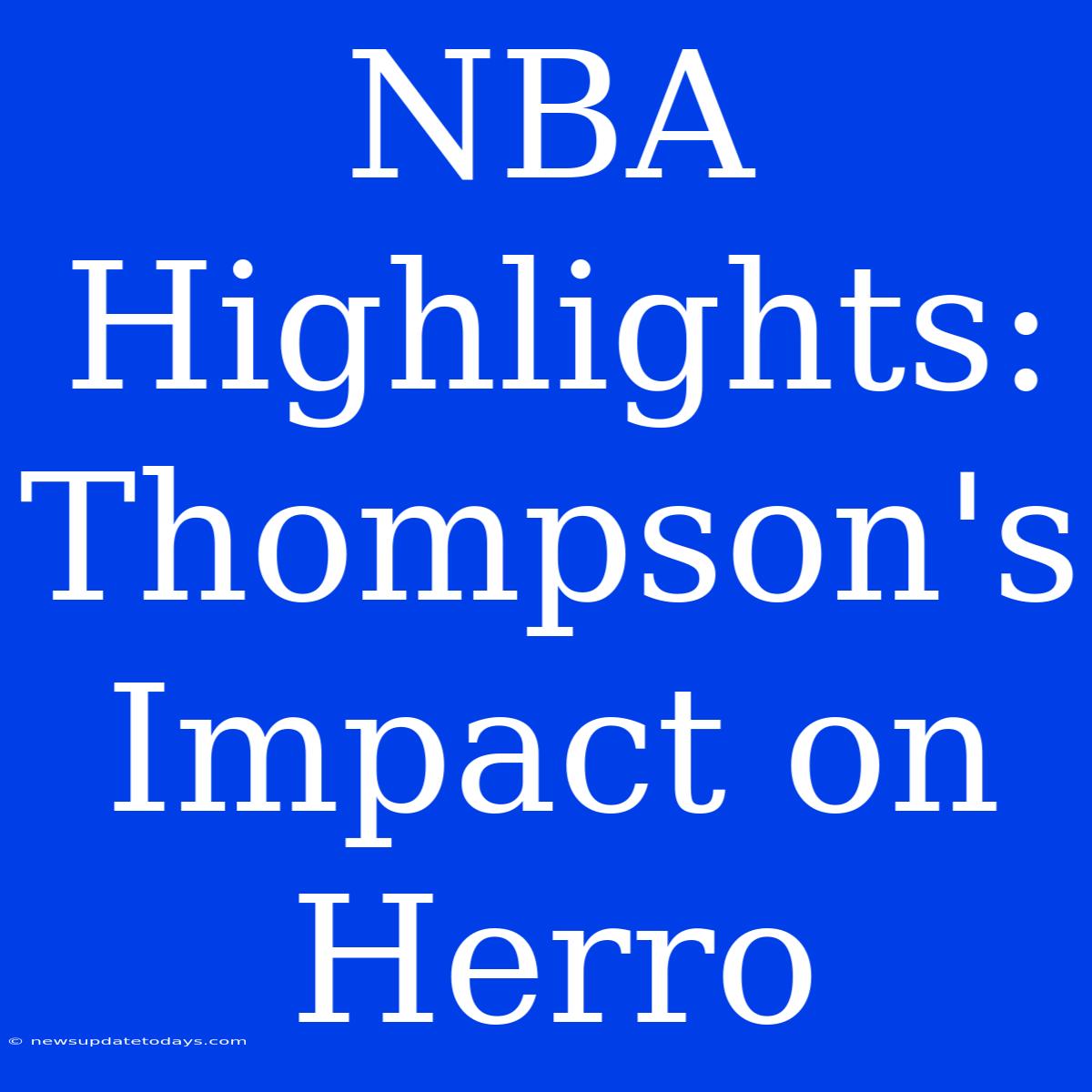 NBA Highlights: Thompson's Impact On Herro