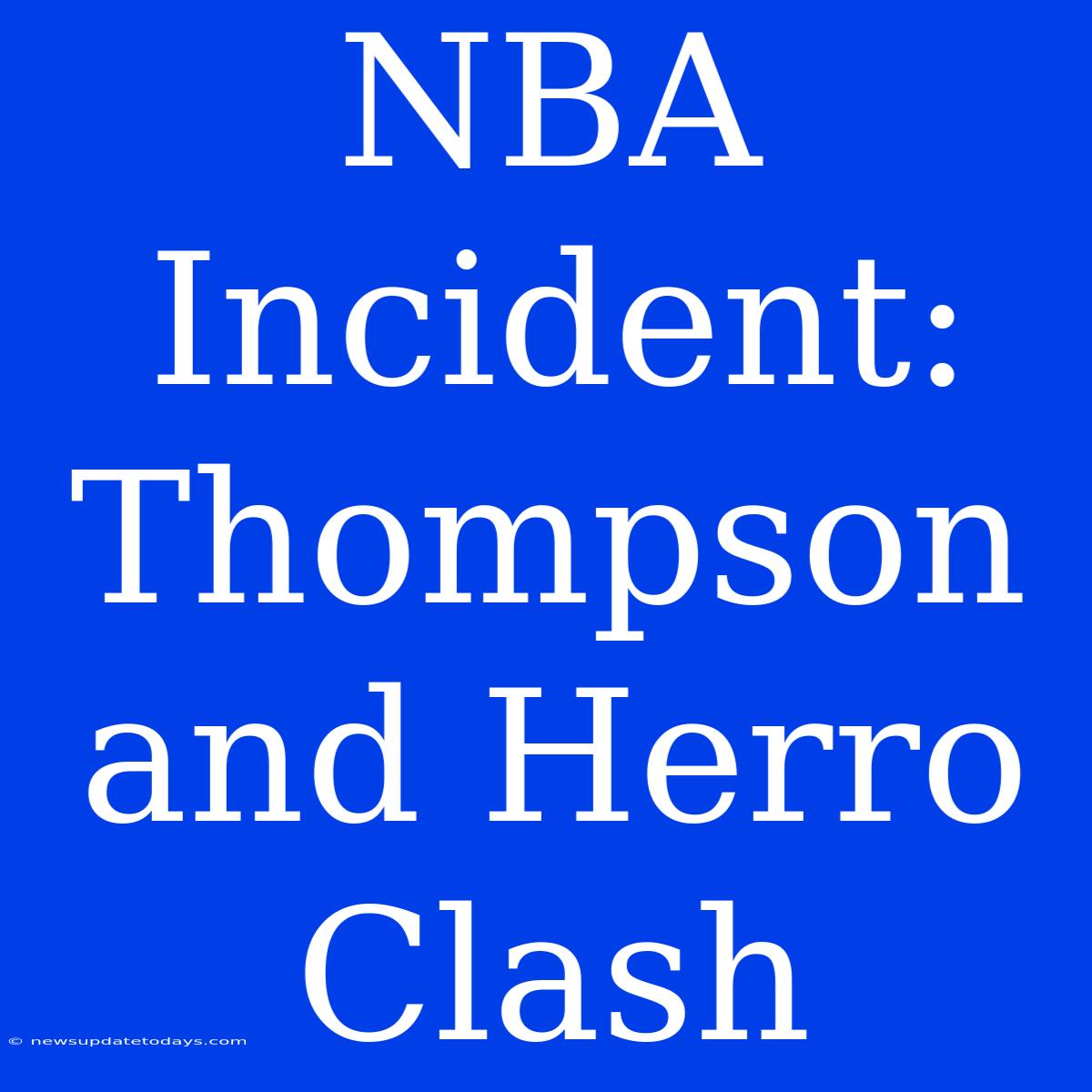 NBA Incident: Thompson And Herro Clash