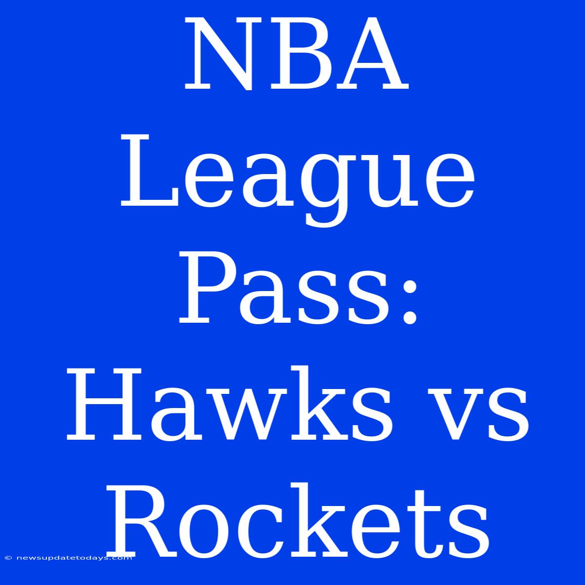 NBA League Pass: Hawks Vs Rockets