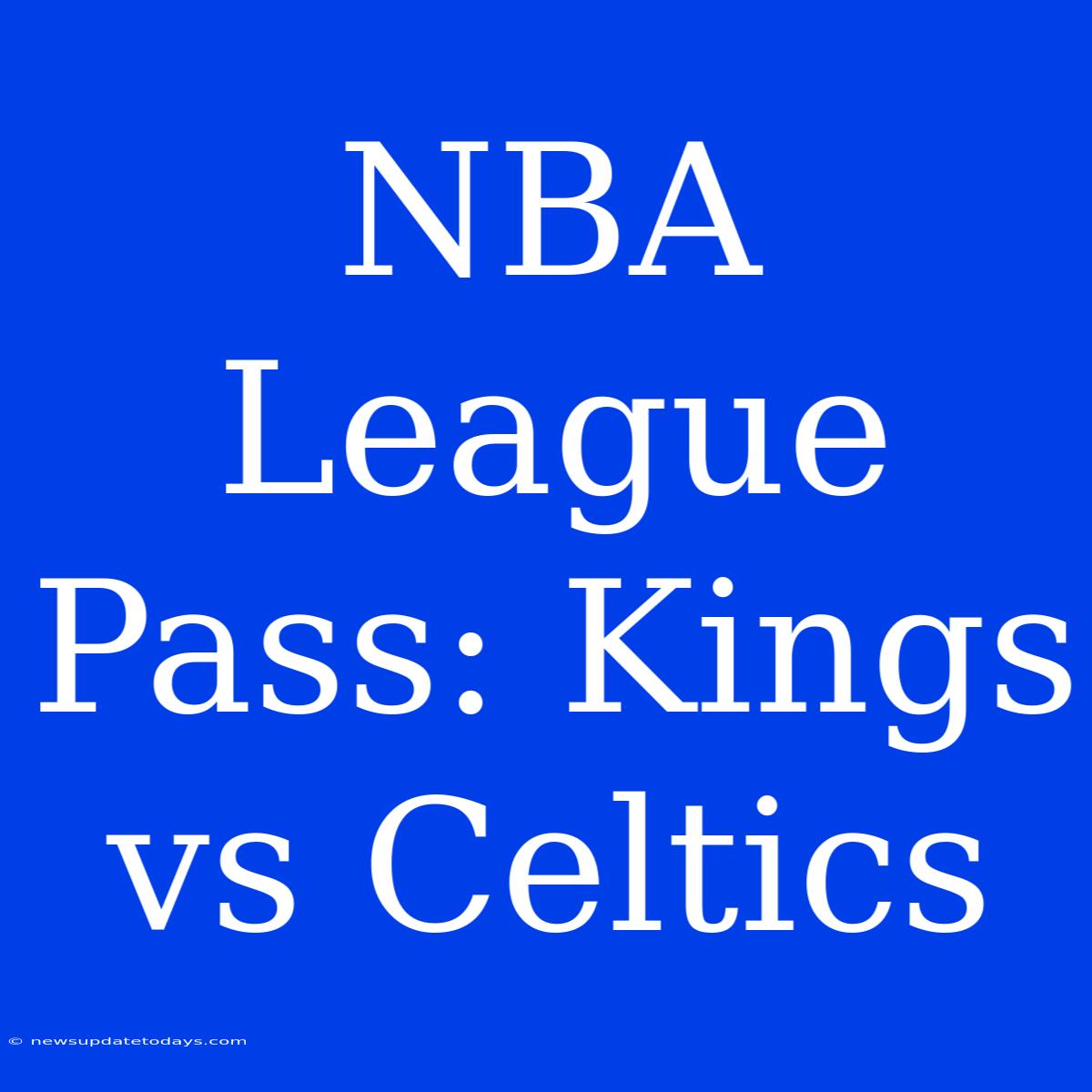 NBA League Pass: Kings Vs Celtics