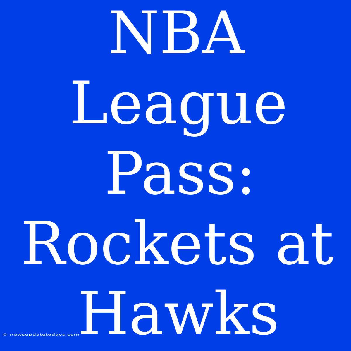 NBA League Pass: Rockets At Hawks