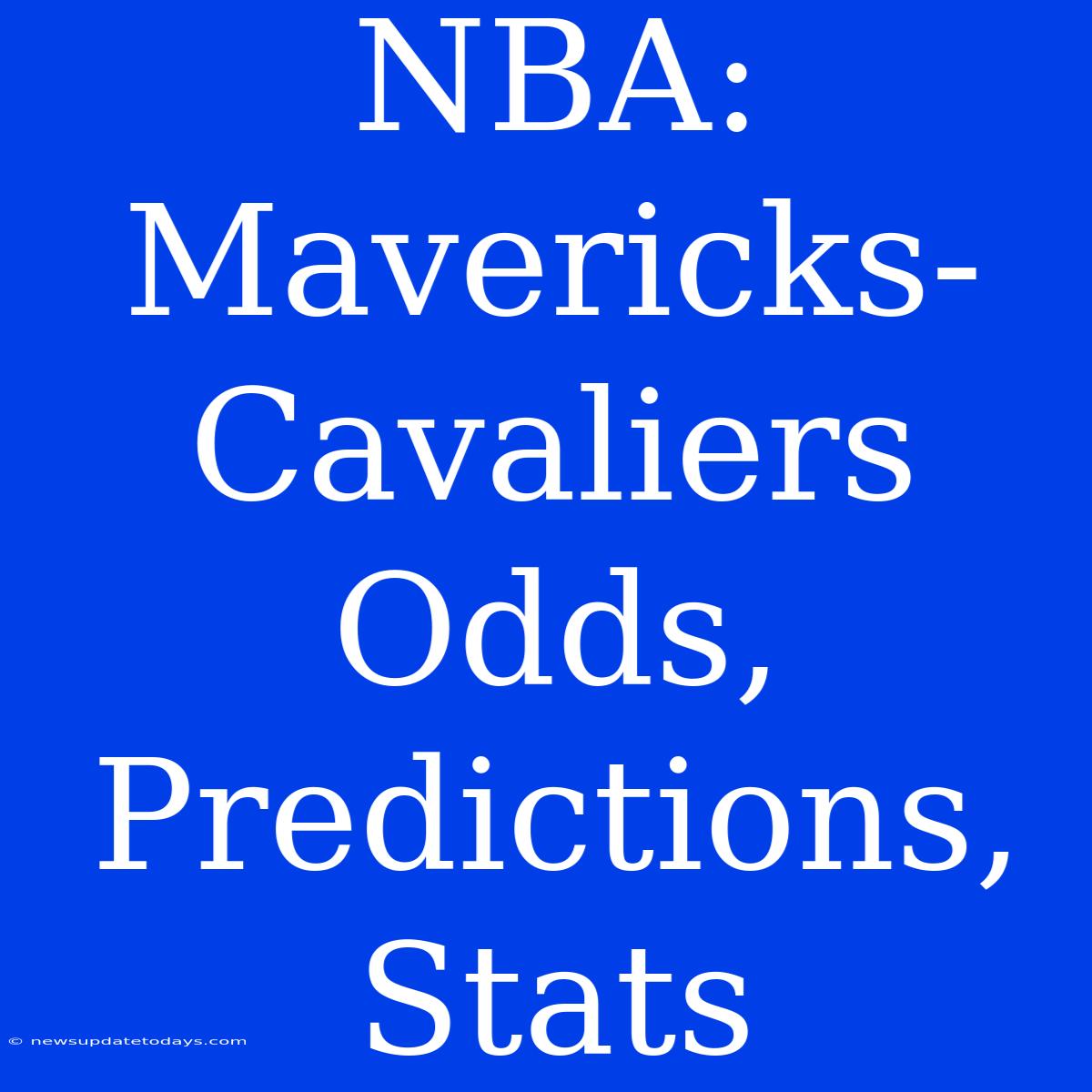 NBA: Mavericks-Cavaliers Odds, Predictions, Stats