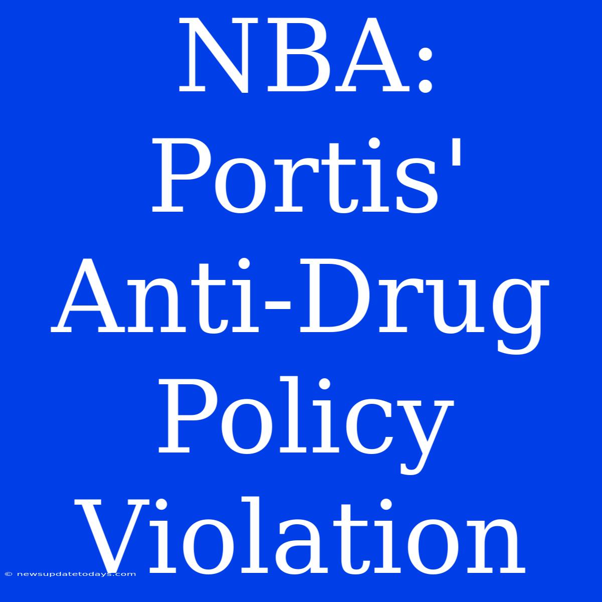 NBA: Portis' Anti-Drug Policy Violation