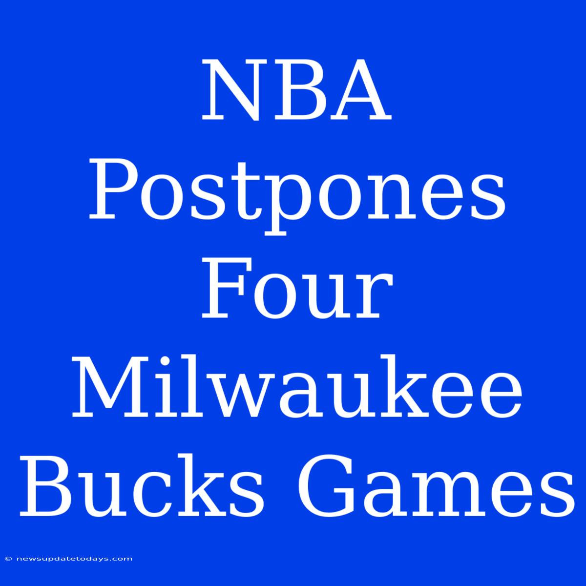 NBA Postpones Four Milwaukee Bucks Games