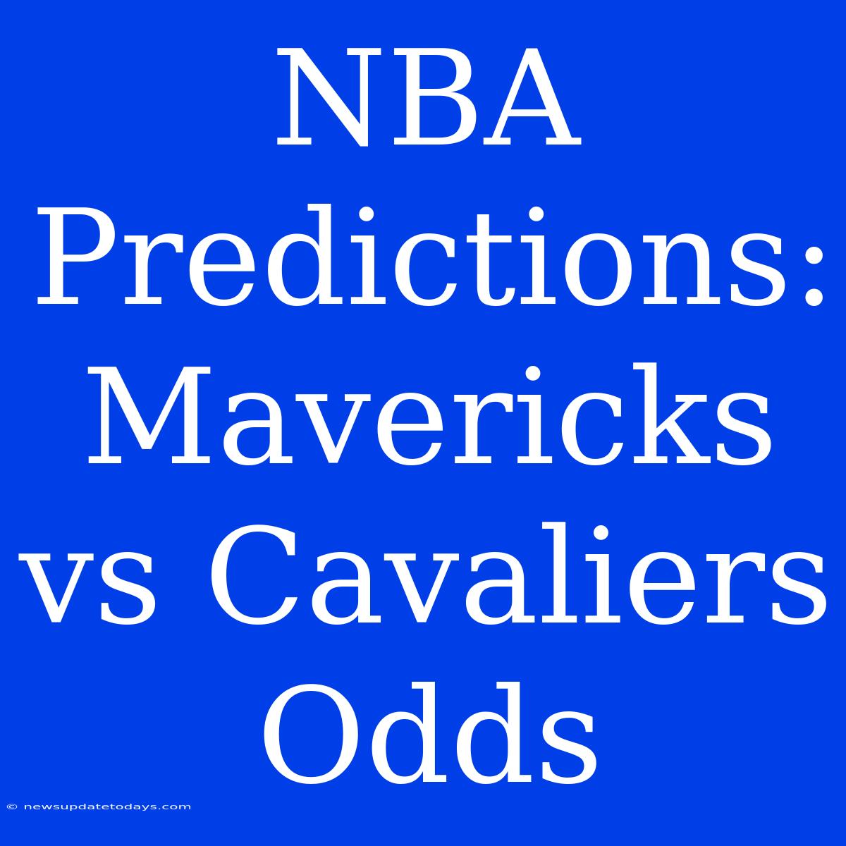 NBA Predictions: Mavericks Vs Cavaliers Odds