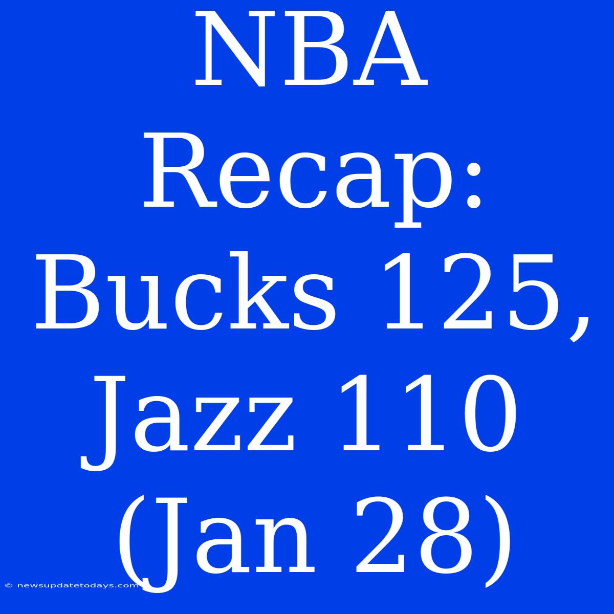 NBA Recap: Bucks 125, Jazz 110 (Jan 28)