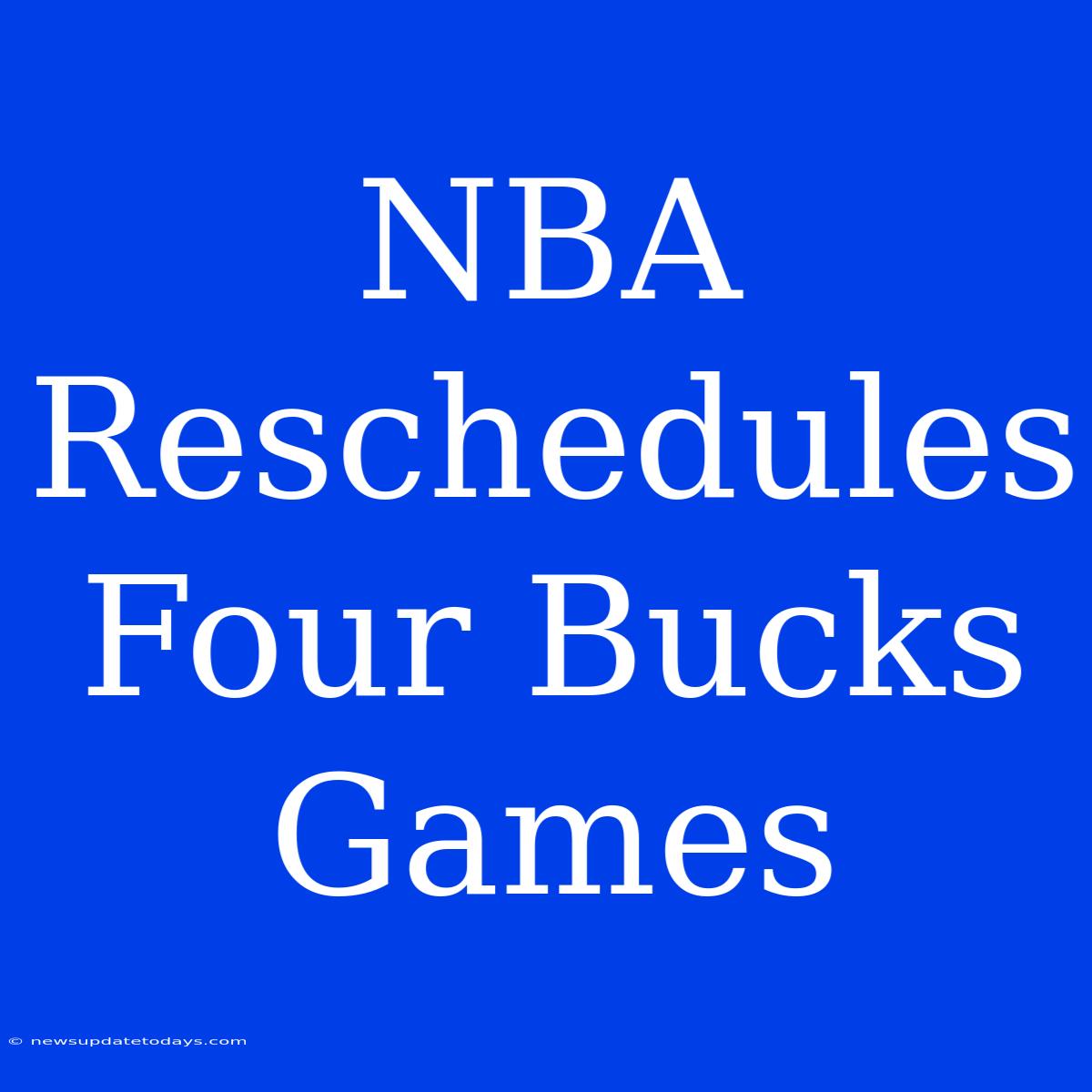 NBA Reschedules Four Bucks Games