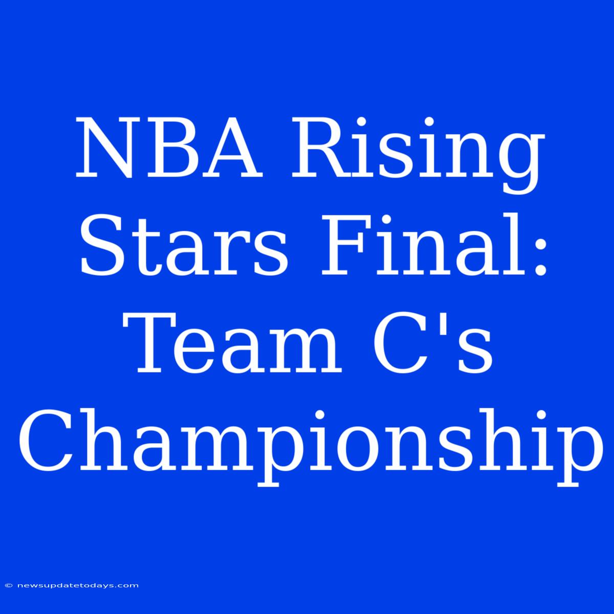 NBA Rising Stars Final: Team C's Championship