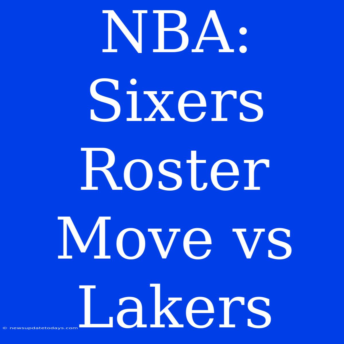 NBA: Sixers Roster Move Vs Lakers