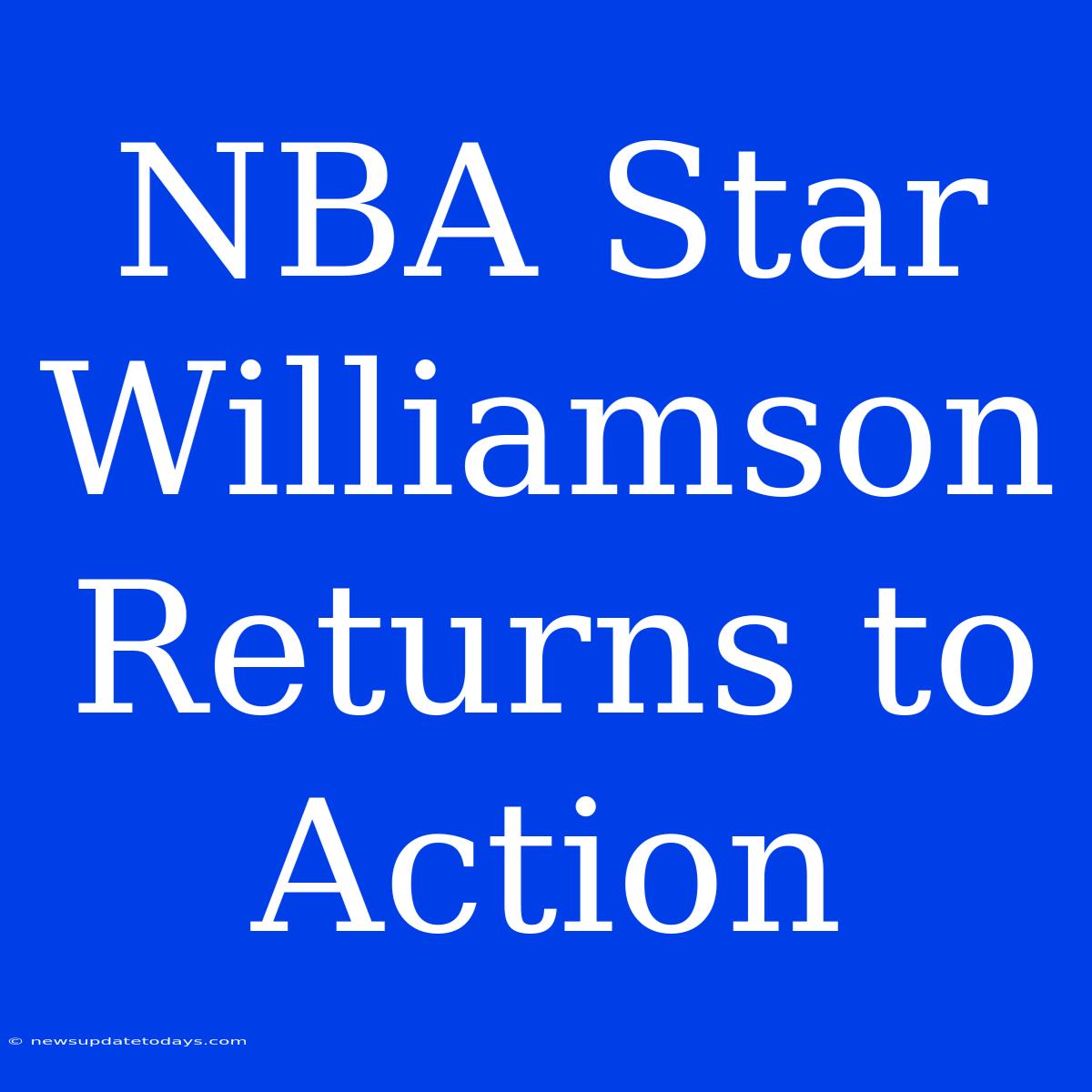 NBA Star Williamson Returns To Action