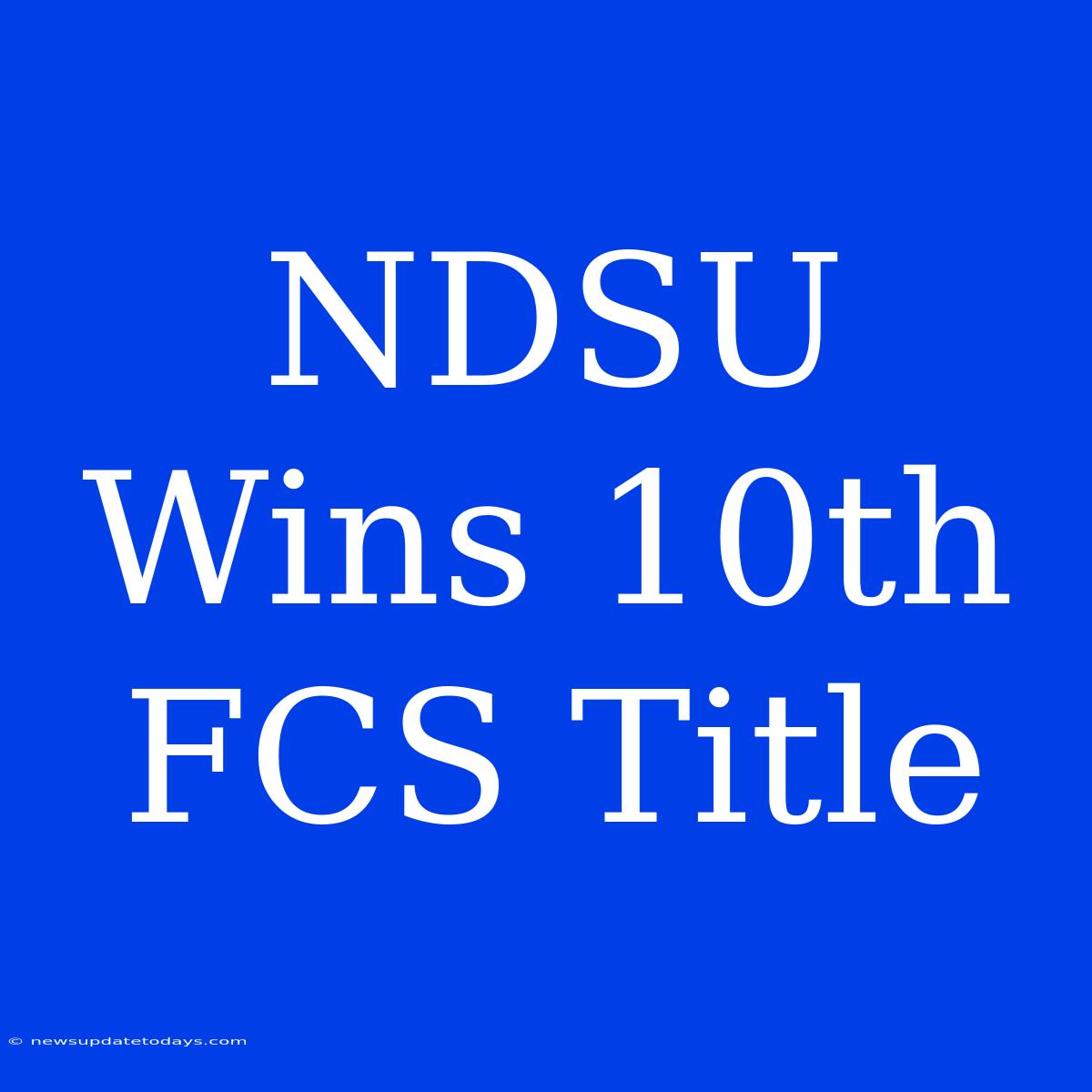 NDSU Wins 10th FCS Title