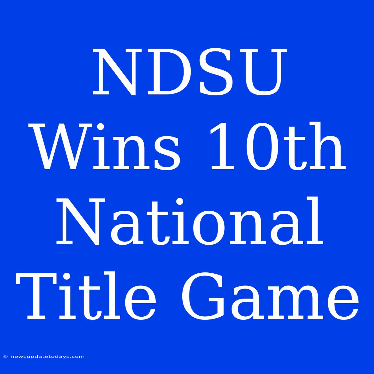 NDSU Wins 10th National Title Game