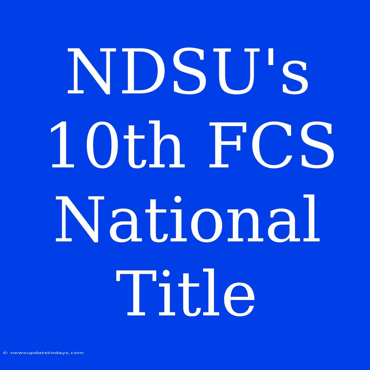 NDSU's 10th FCS National Title