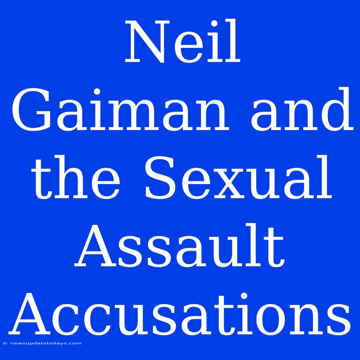 Neil Gaiman And The Sexual Assault Accusations