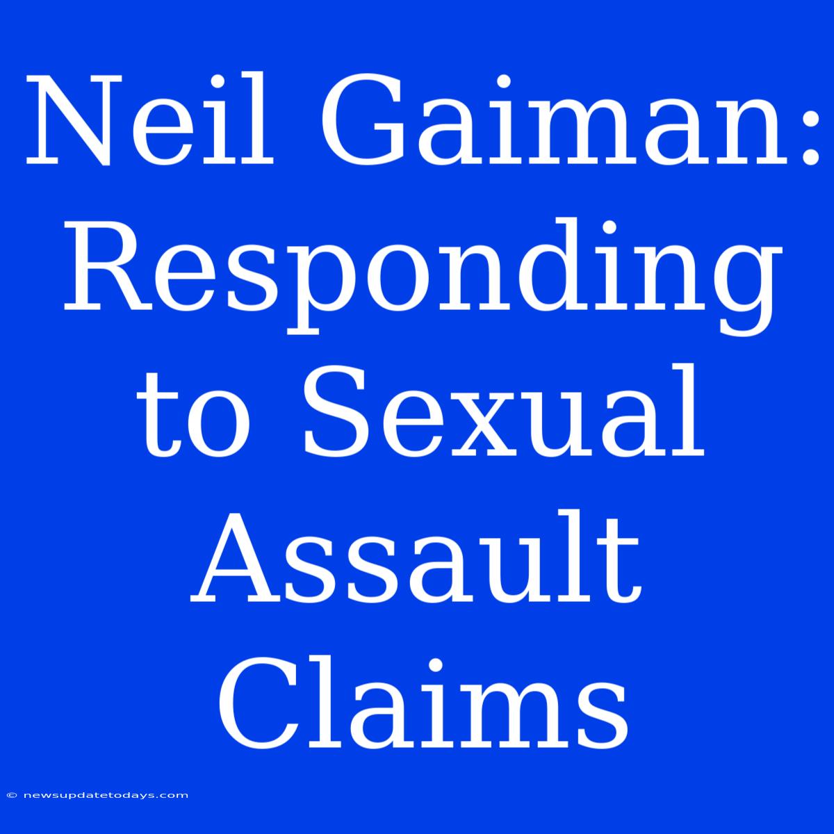 Neil Gaiman: Responding To Sexual Assault Claims