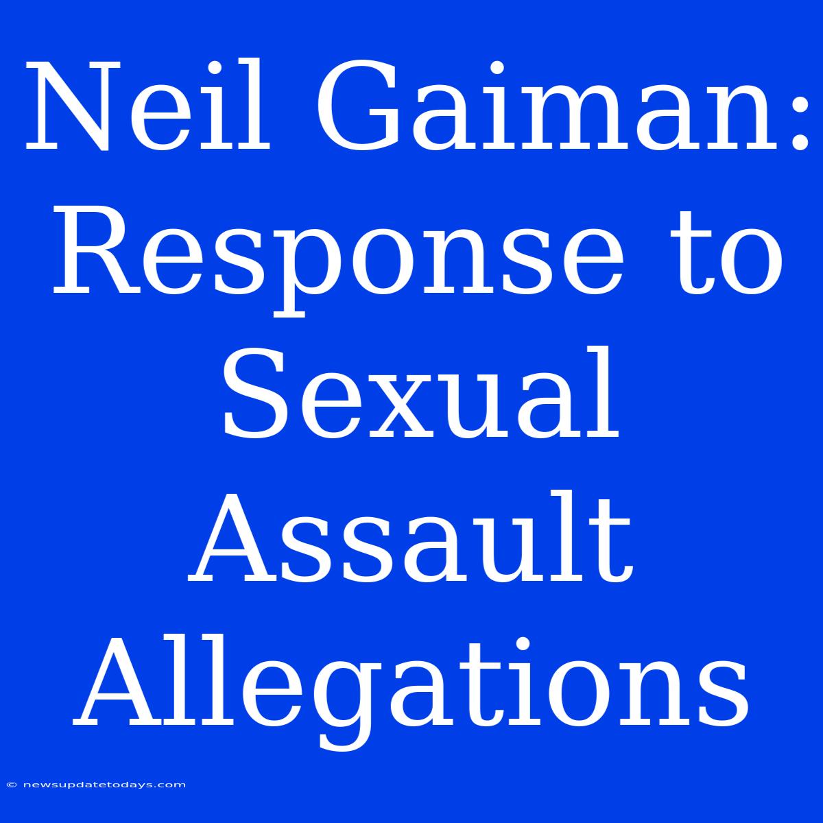 Neil Gaiman: Response To Sexual Assault Allegations