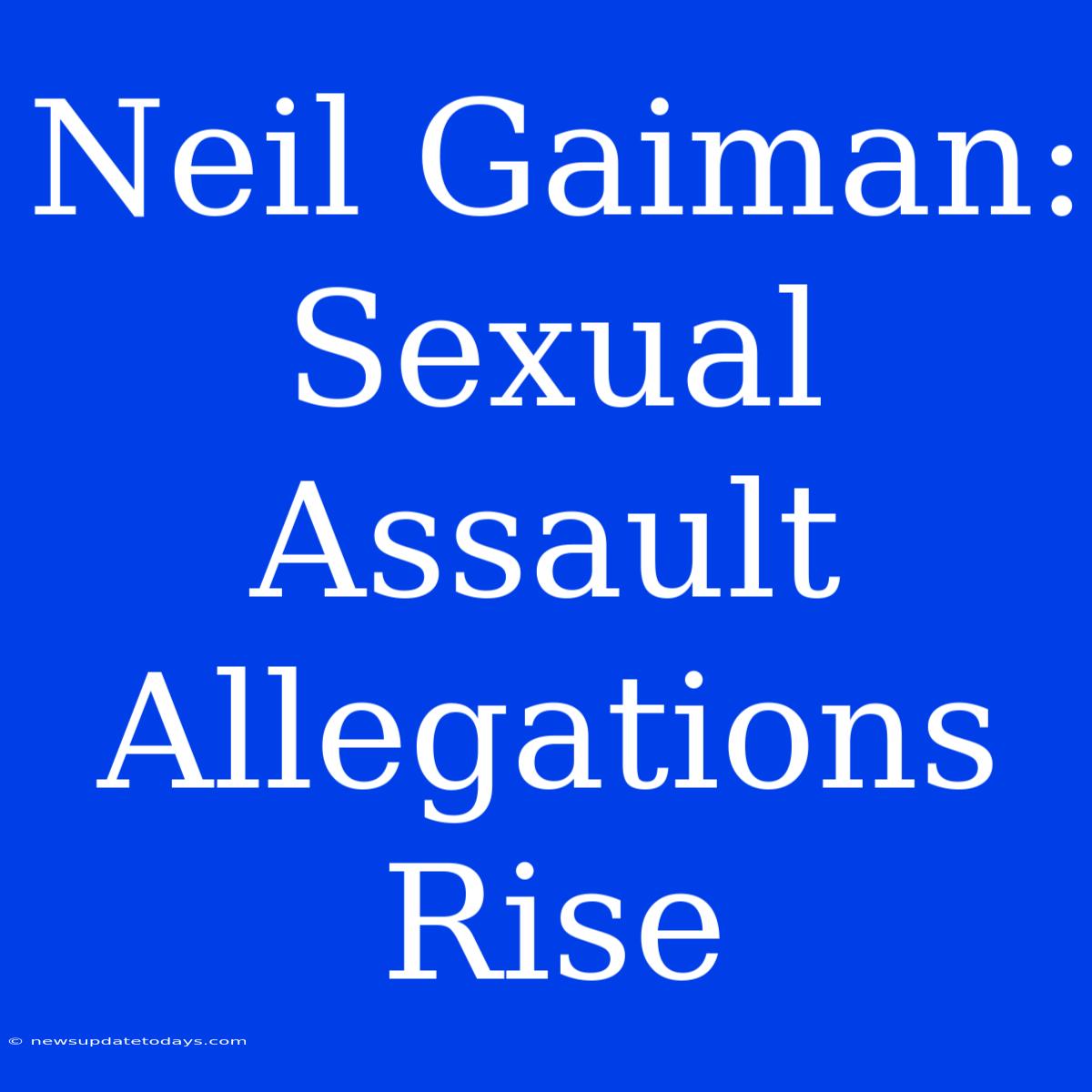 Neil Gaiman: Sexual Assault Allegations Rise