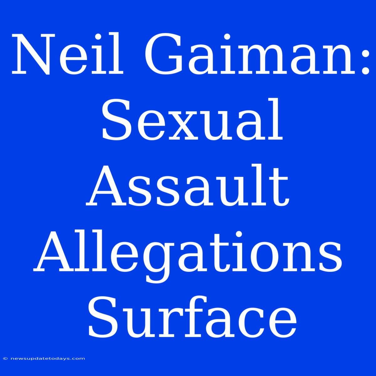 Neil Gaiman: Sexual Assault Allegations Surface