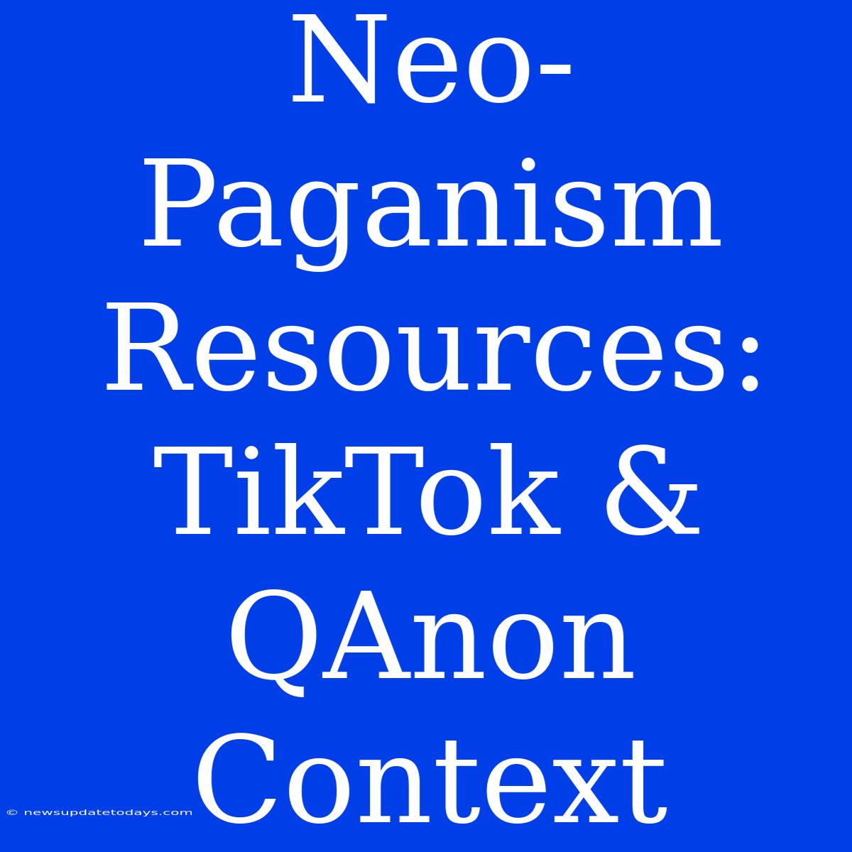 Neo-Paganism Resources: TikTok & QAnon Context