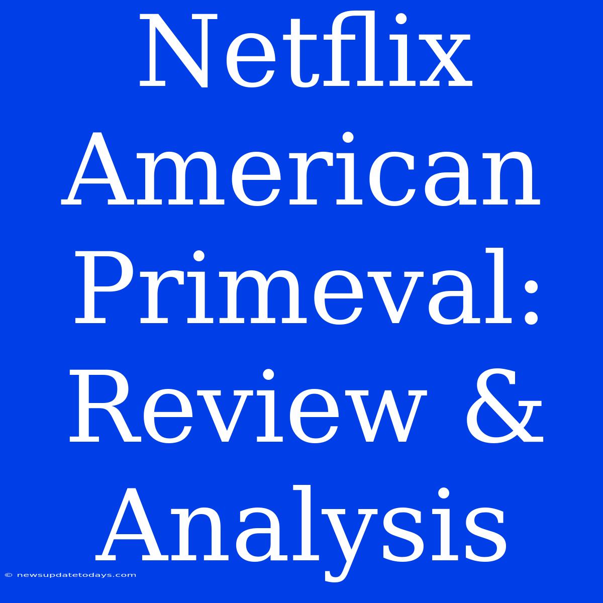 Netflix American Primeval:  Review & Analysis