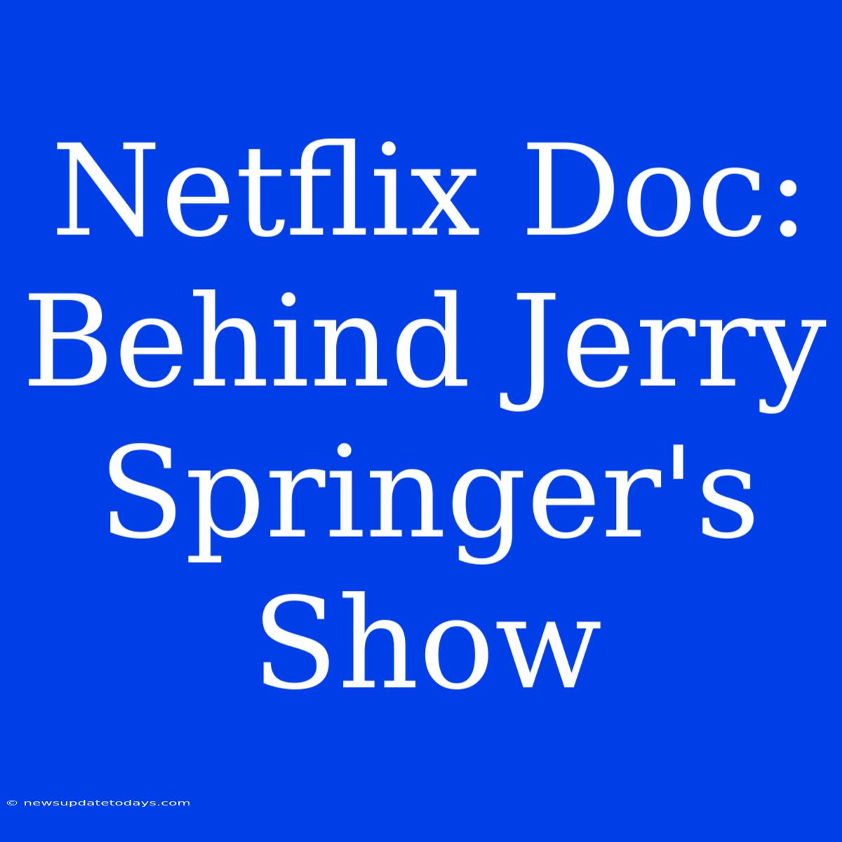 Netflix Doc: Behind Jerry Springer's Show