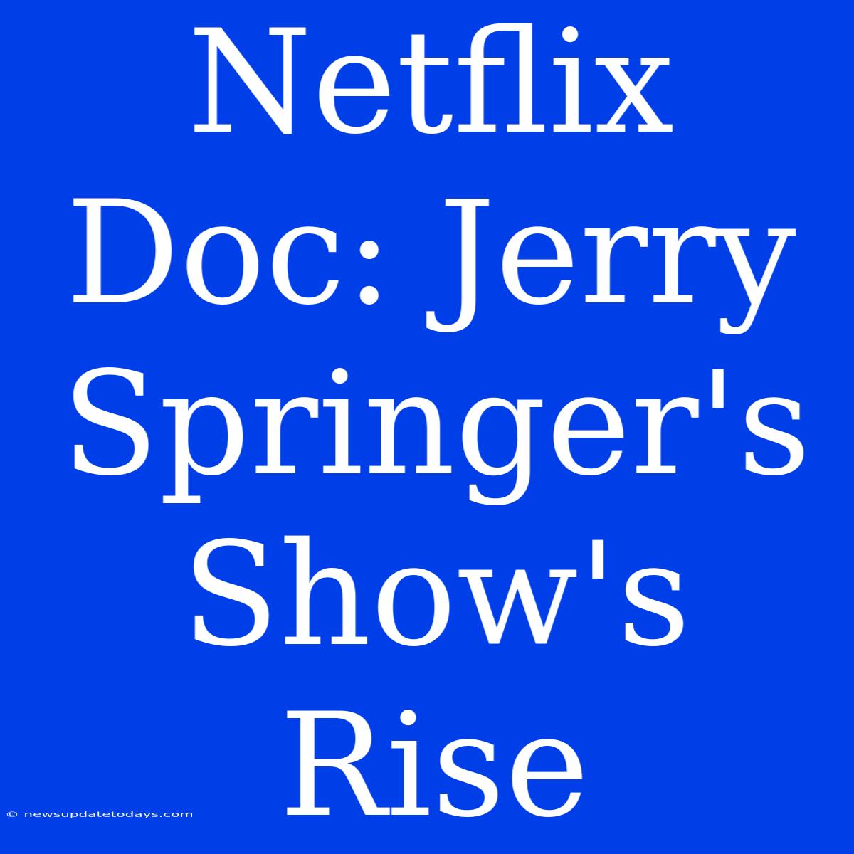 Netflix Doc: Jerry Springer's Show's Rise